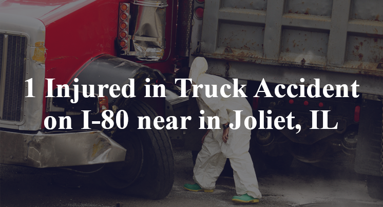 1 Injured in Truck Accident on I-80 near in Joliet, IL