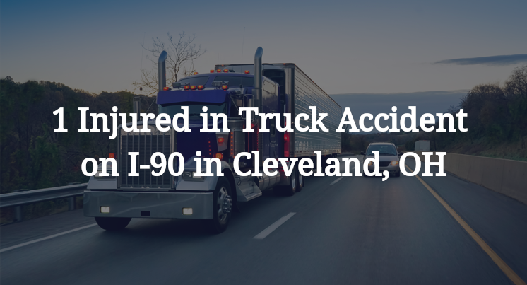 1 Injured in Truck Accident on I-90 in Cleveland, OH