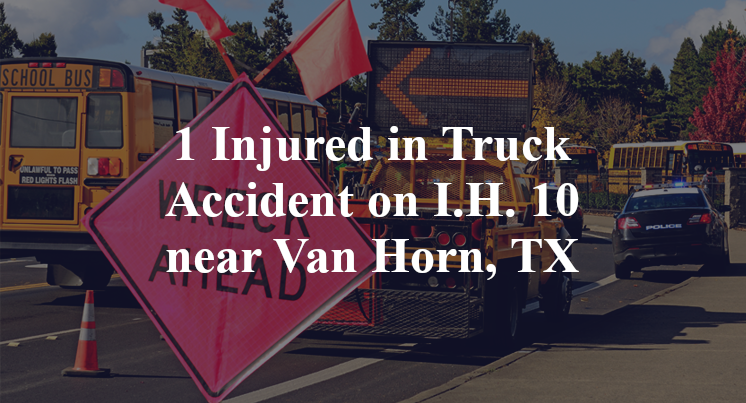 1 Injured in Truck Accident on I.H. 10 near Van Horn, TX