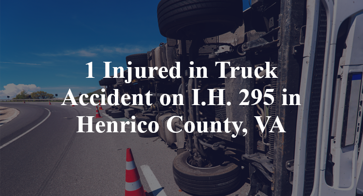 1 Injured in Truck Accident on I.H. 295 in Henrico County, VA
