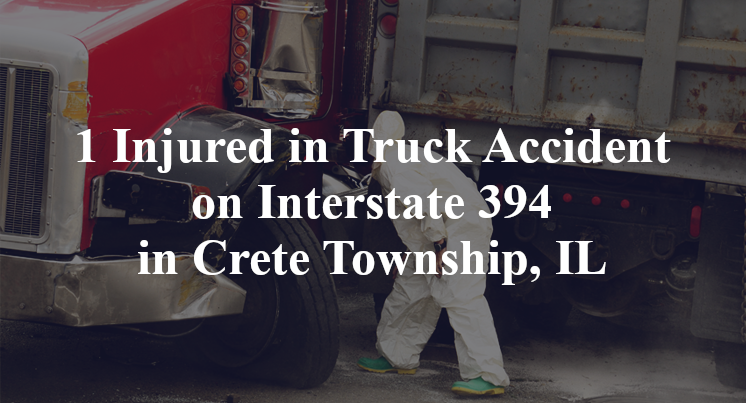 1 Injured in Truck Accident on Interstate 394 in Crete Township, IL
