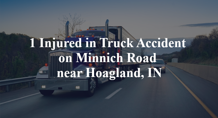 1 Injured in Truck Accident on Minnich Road near Hoagland, IN