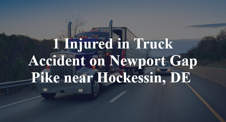 1 Injured in Truck Accident on Newport Gap Pike near Hockessin, DE 