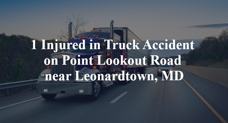 1 Injured in Truck Accident on Point Lookout Road near Leonardtown, MD