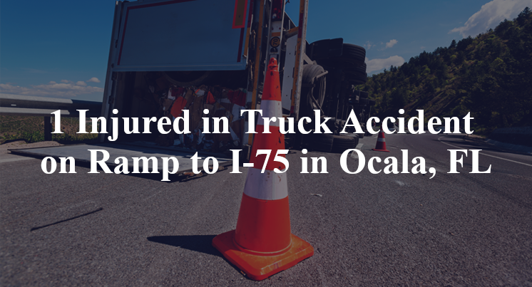 1 Injured in Truck Accident on Ramp to I-75 in Ocala, FL