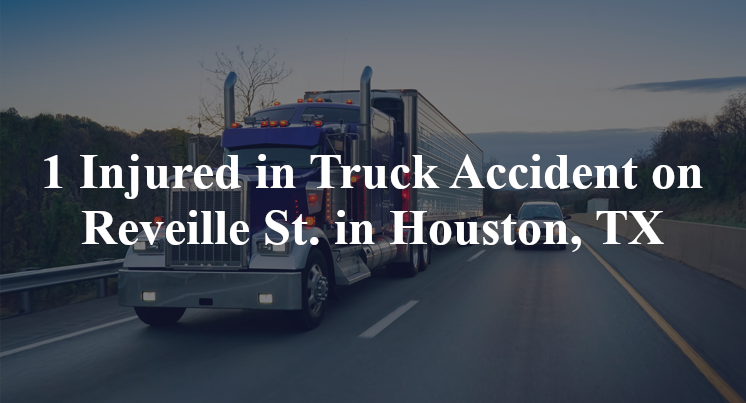 1 Injured in Truck Accident on Reveille St. in Houston, TX
