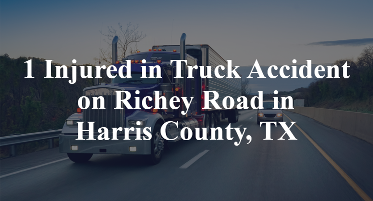 1 Injured in Truck Accident on Richey Road in Harris County, TX