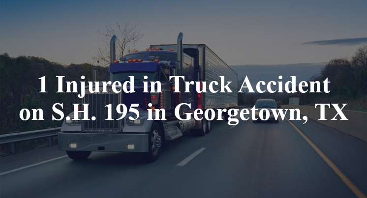 1 Injured in Truck Accident on S.H. 195 in Georgetown, TX
