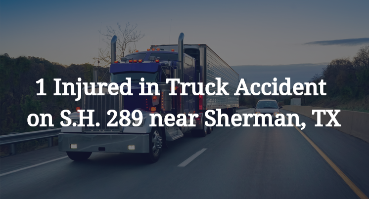 1 Injured in Truck Accident on S.H. 289 near Sherman, TX
