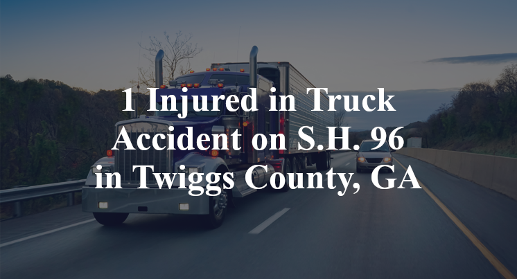 1 Injured in Truck Accident on S.H. 96 in Twiggs County, GA