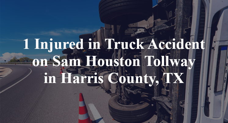 1 Injured in Truck Accident on Sam Houston Tollway in Harris County, TX