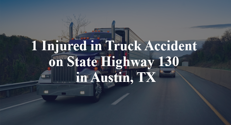 1 Injured in Truck Accident on State Highway 130 in Austin, TX