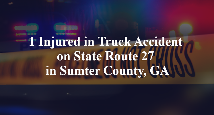 1 Injured in Truck Accident on State Route 27 in Sumter County, GA