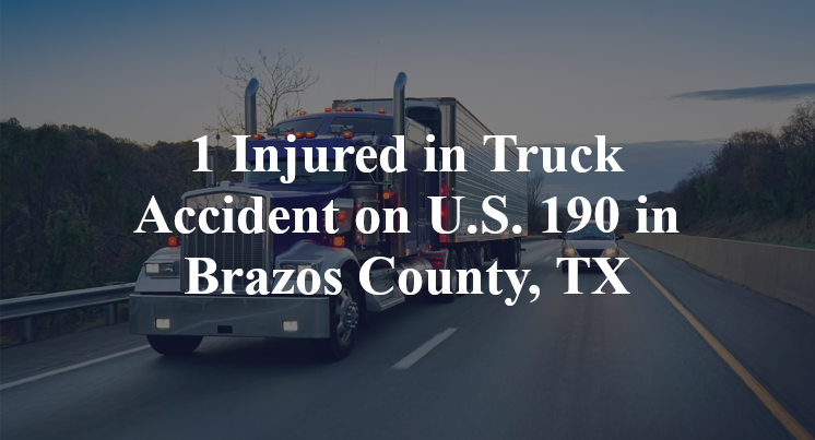 1 Injured in Truck Accident on U.S. 190 in Brazos County, TX