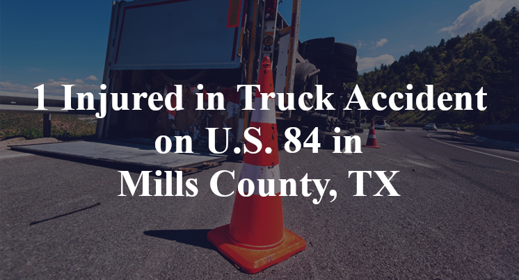 1 Injured in Truck Accident on U.S. 84 in Mills County, TX