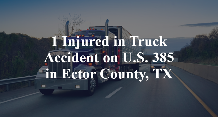 1 Injured in Truck Accident on U.S. 385 in Ector County, TX