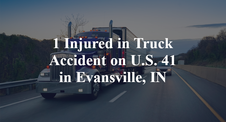 1 Injured in Truck Accident on U.S. 41 in Evansville, IN