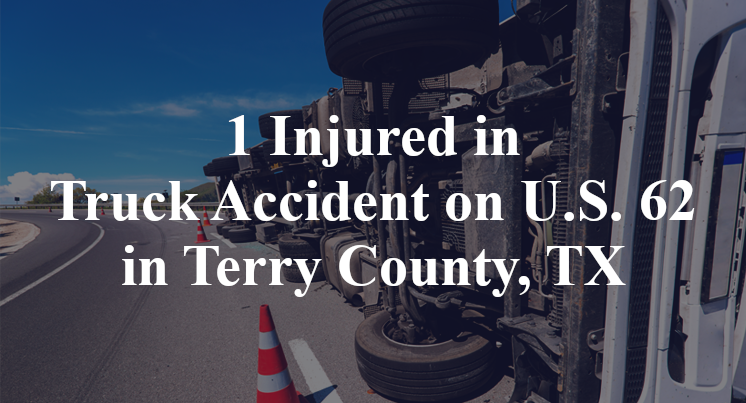 1 Injured in Truck Accident on U.S. 62 in Terry County, TX