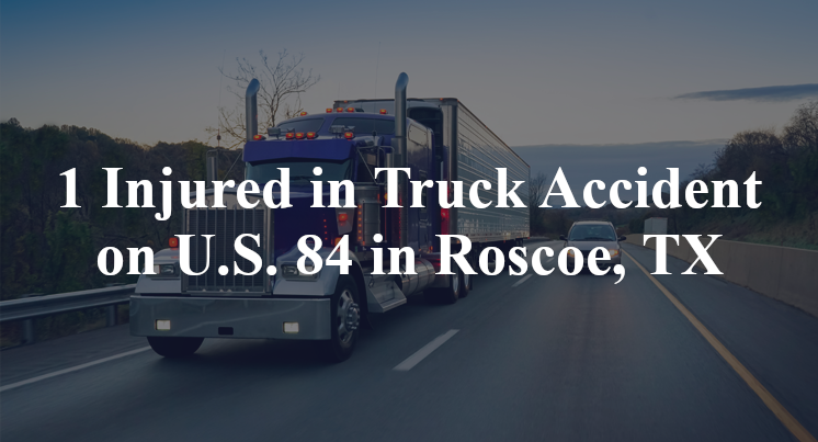 1 Injured in Truck Accident on U.S. 84 in Roscoe, TX
