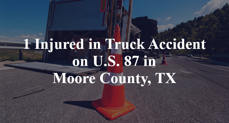 1 Injured in Truck Accident on U.S. 87 in Moore County, TX