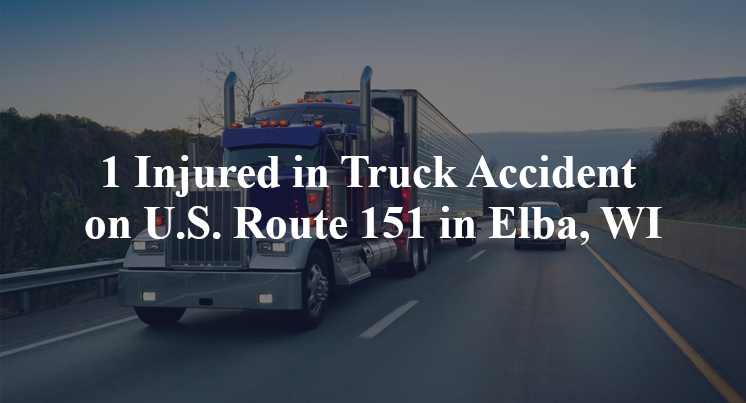 1 Injured in Truck Accident on U.S. Route 151 in Elba, WI