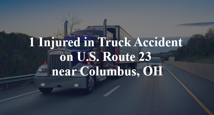 1 Injured in Truck Accident on U.S. Route 23 near Columbus, OH