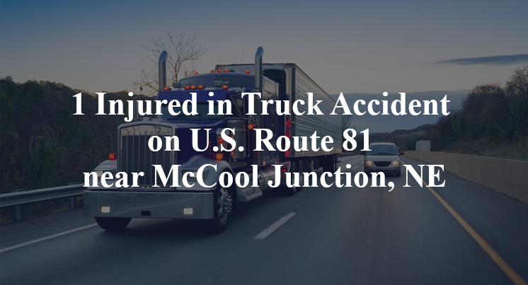 1 Injured in Truck Accident on U.S. Route 81 near McCool Junction, NE
