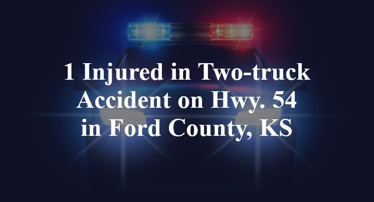 1 Injured in Two-truck Accident on Hwy. 54 in Ford County, KS