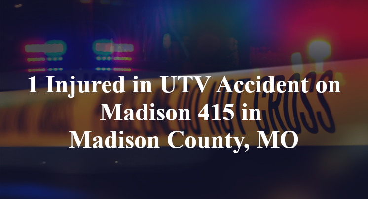 utv accident madison county mo madison 415