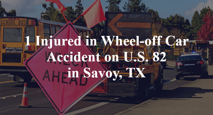 1 Injured in Wheel-off Car Accident on U.S. 82 in Savoy, TX