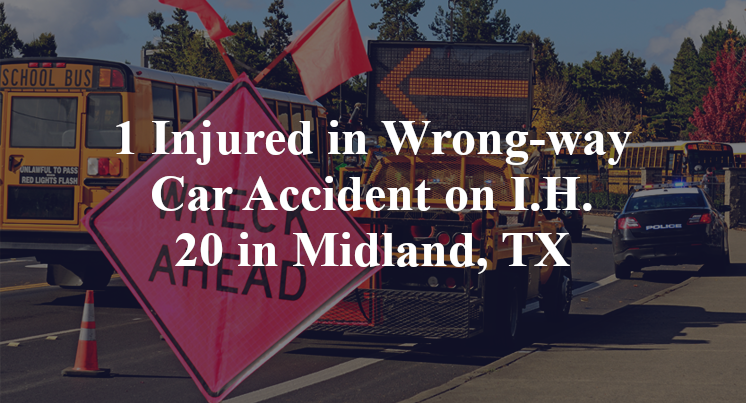1 Injured in Wrong-way Car Accident on I.H. 20 in Midland, TX
