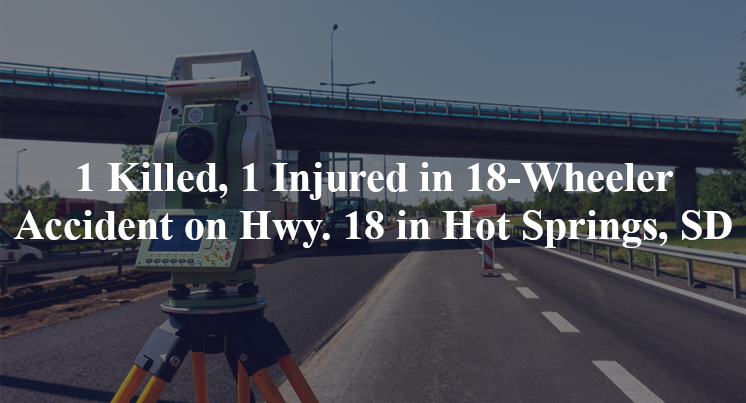 18 wheeler accident hot springs sd hwy 18 mile marker 25
