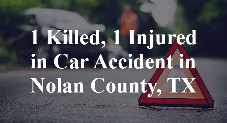 1 Killed, 1 Injured in Car Accident in Nolan County, TX