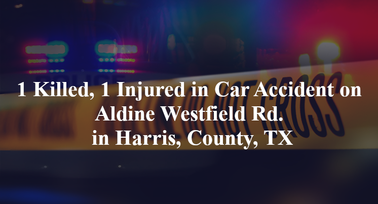 car accident harris county tx aldine westfield rd fm 1960