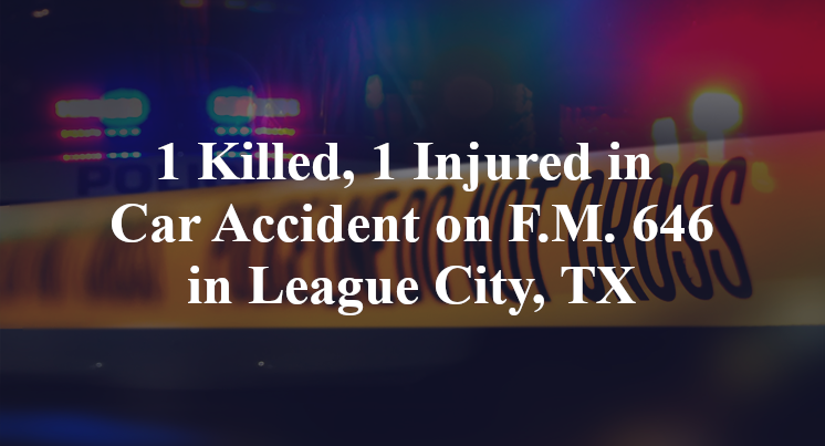1 Killed, 1 Injured in Car Accident on F.M. 646 in League City, TX