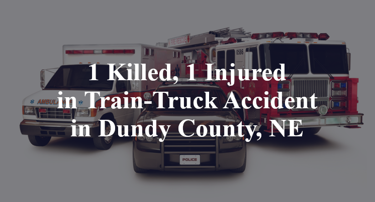 1 Killed, 1 Injured in Train-Truck Accident in Dundy County, NE