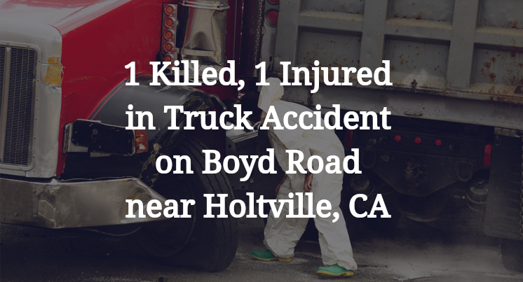 1 Killed, 1 Injured in Truck Accident on Boyd Road near Holtville, CA 
