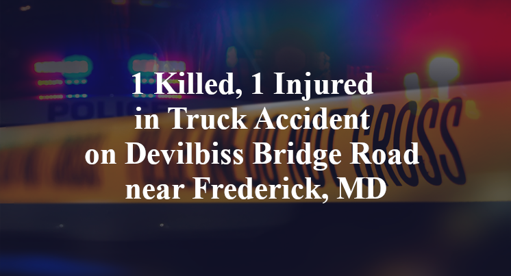 1 Killed, 1 Injured in Truck Accident on Devilbiss Bridge Road near Frederick, MD