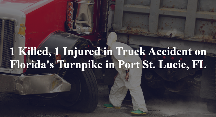 1 Killed, 1 Injured in Truck Accident on Florida's Turnpike in Port St. Lucie, FL