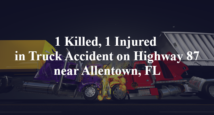 1 Killed, 1 Injured in Truck Accident on Highway 87 near Allentown, FL