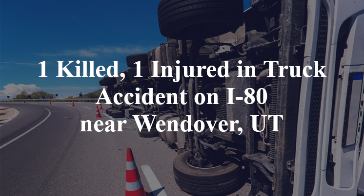 1 Killed, 1 Injured in Truck Accident on I-80 near Wendover, UT