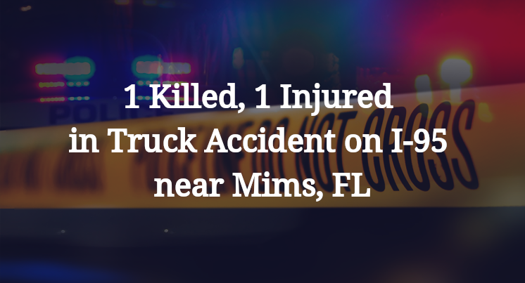 1 Killed, 1 Injured in Truck Accident on I-95 near Mims, FL