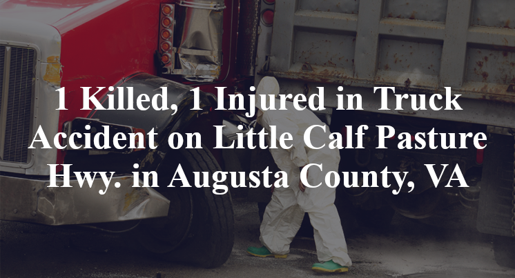 1 Killed, 1 Injured in Truck Accident on Little Calf Pasture Hwy. in Augusta County, VA