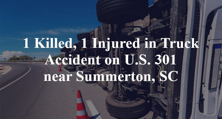 1 Killed, 1 Injured in Truck Accident on U.S. 301 near Summerton, SC