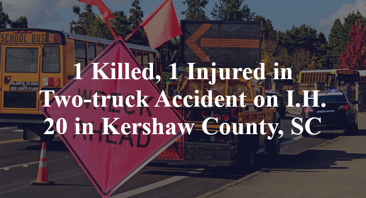 1 Killed, 1 Injured in Two-truck Accident on I.H. 20 in Kershaw County, SC