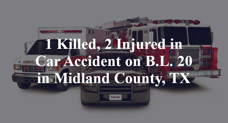 1 Killed, 2 Injured in Car Accident on B.L. 20 in Midland County, TX