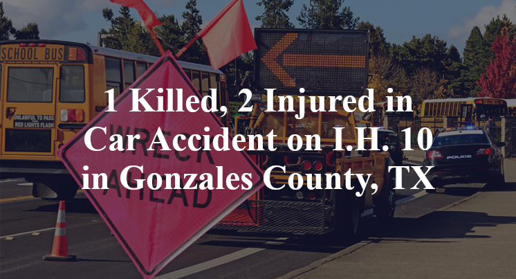 1 Killed, 2 Injured in Car Accident on I.H. 10 in Gonzales County, TX