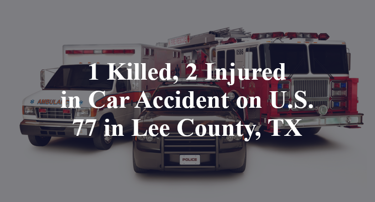 1 Killed, 2 Injured in Car Accident on U.S. 77 in Lee County, TX