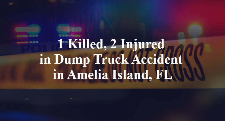 1 Killed, 2 Injured in Dump Truck Accident in Amelia Island, FL