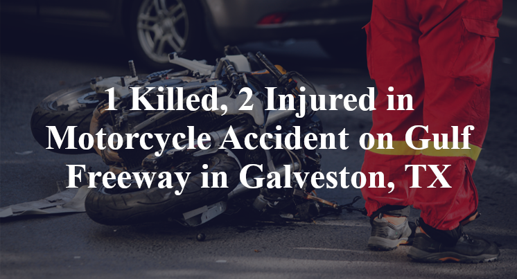 1 Killed, 2 Injured in Motorcycle Accident on Gulf Freeway in Galveston, TX